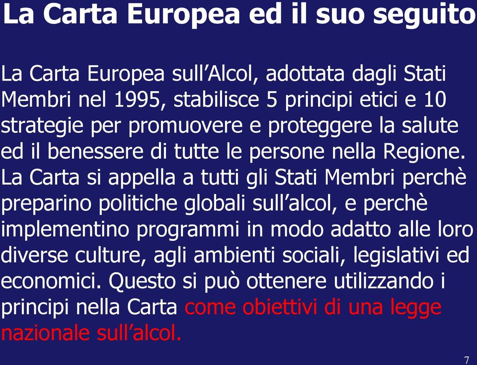 La Carta si appella a tutti gli Stati Membri perchè preparino politiche globali sull alcol, e perchè implementino programmi in modo adatto