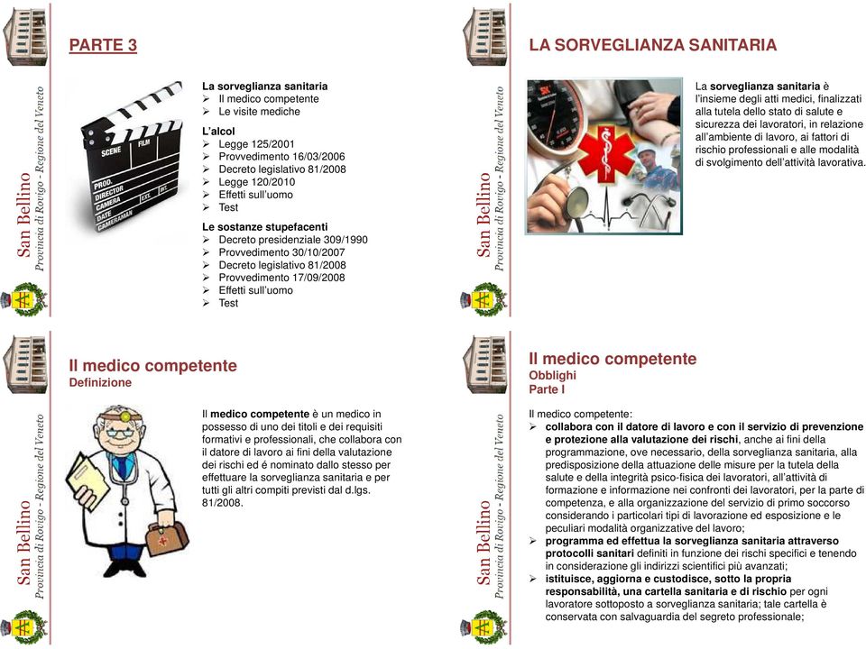 finalizzati alla tutela dello stato di salute e sicurezza dei lavoratori, in relazione all ambiente di lavoro, ai fattori di rischio professionali e alle modalità di svolgimento dell attività