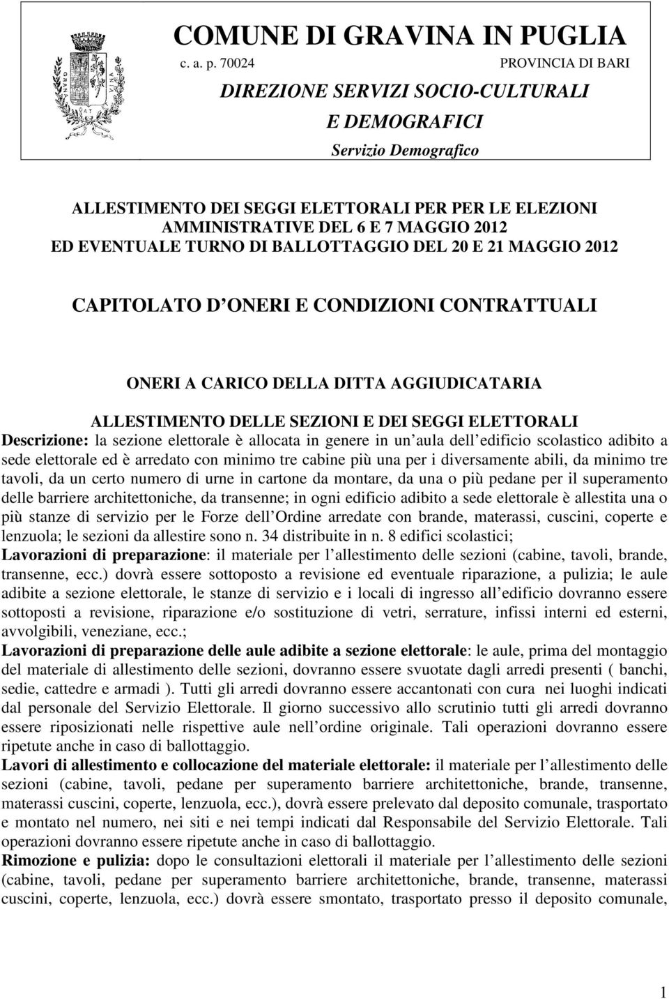 TURNO DI BALLOTTAGGIO DEL 20 E 21 MAGGIO 2012 CAPITOLATO D ONERI E CONDIZIONI CONTRATTUALI ONERI A CARICO DELLA DITTA AGGIUDICATARIA Descrizione: la sezione elettorale è allocata in genere in un aula