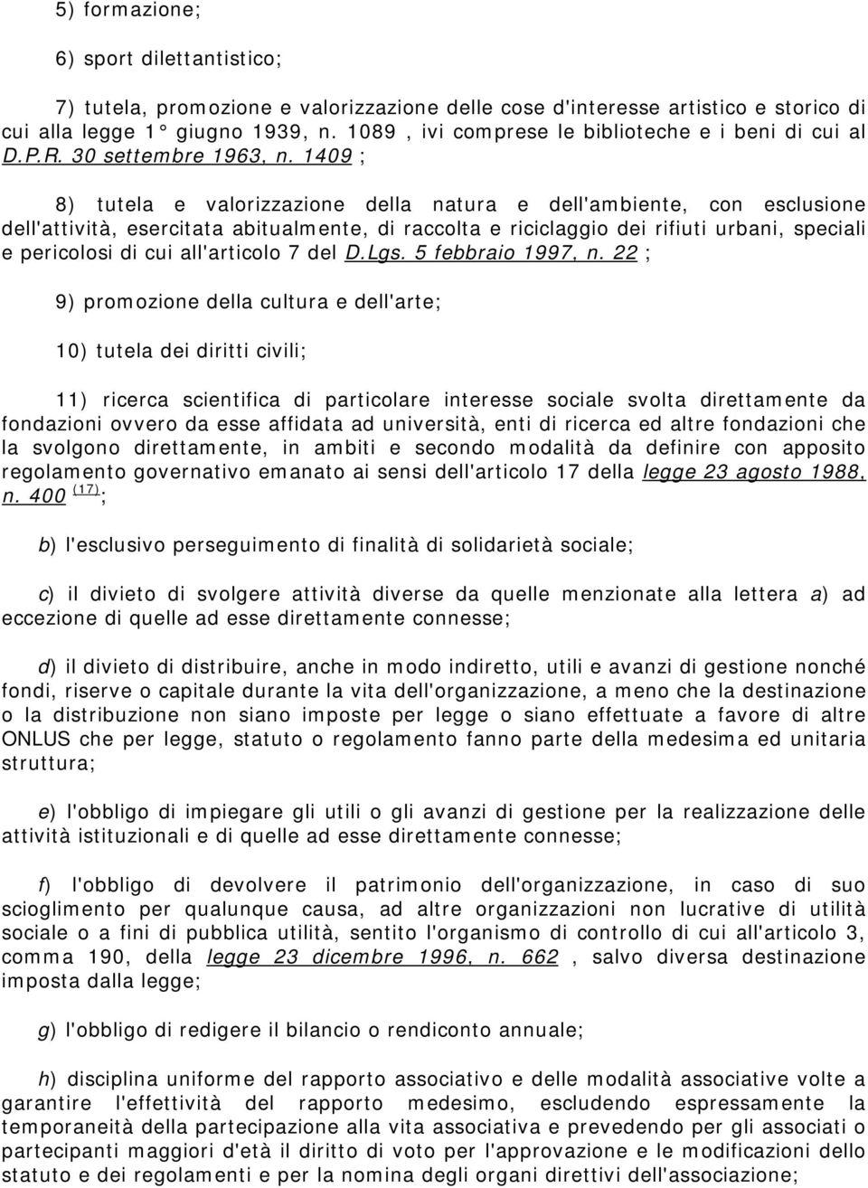 1409 ; 8) tutela e valorizzazione della natura e dell'ambiente, con esclusione dell'attività, esercitata abitualmente, di raccolta e riciclaggio dei rifiuti urbani, speciali e pericolosi di cui