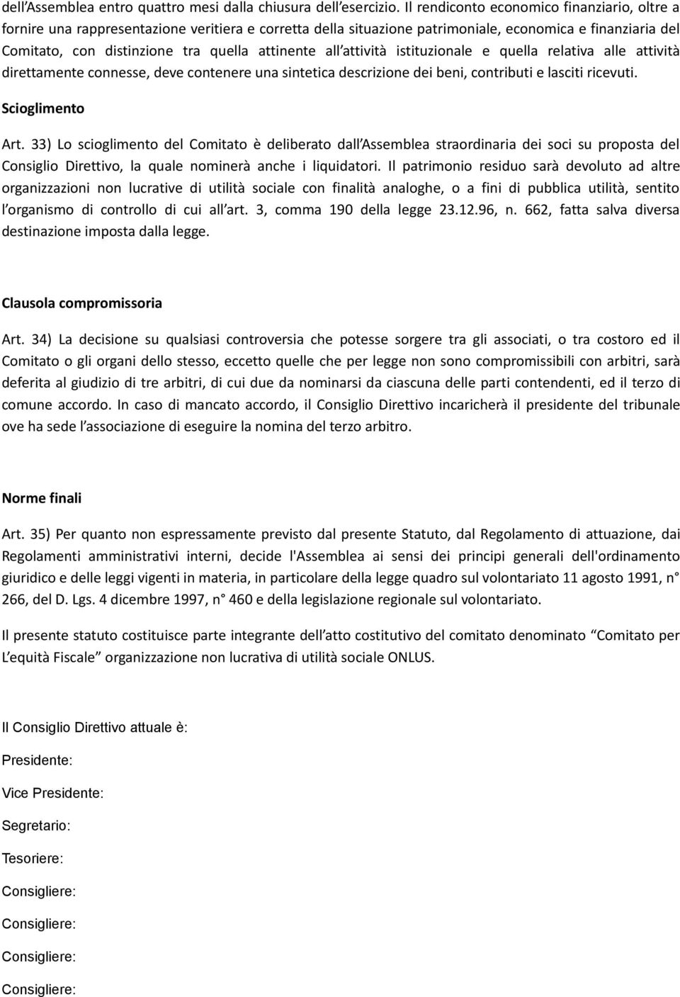 attinente all attività istituzionale e quella relativa alle attività direttamente connesse, deve contenere una sintetica descrizione dei beni, contributi e lasciti ricevuti. Scioglimento Art.