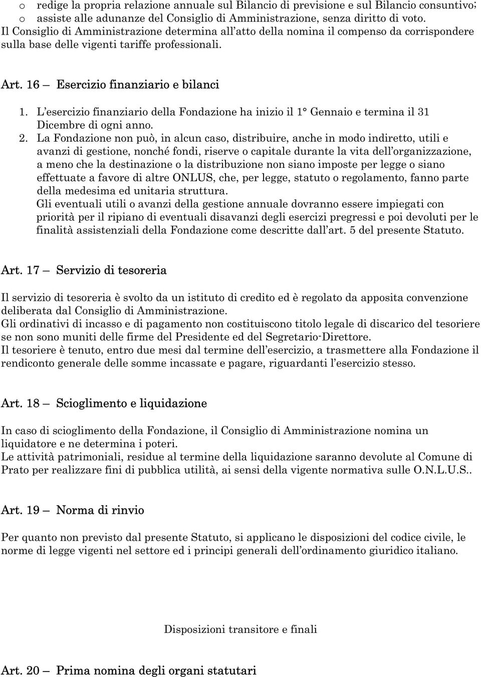 L esercizio finanziario della Fondazione ha inizio il 1 Gennaio e termina il 31 Dicembre di ogni anno. 2.