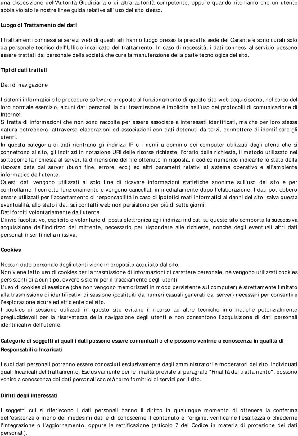 trattamento. In caso di necessità, i dati connessi al servizio possono essere trattati dal personale della società che cura la manutenzione della parte tecnologica del sito.