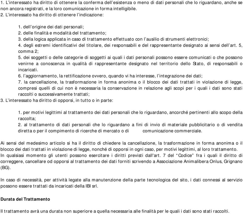 della logica applicata in caso di trattamento effettuato con l ausilio di strumenti elettronici; 4.