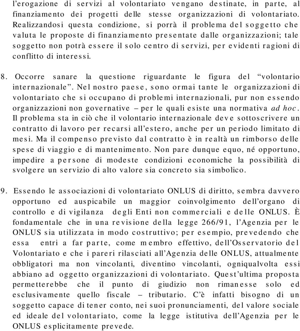 per evidenti ragioni di conflitto di interessi. 8. Occorre sanare la questione riguardante le figura del volontario internazionale.