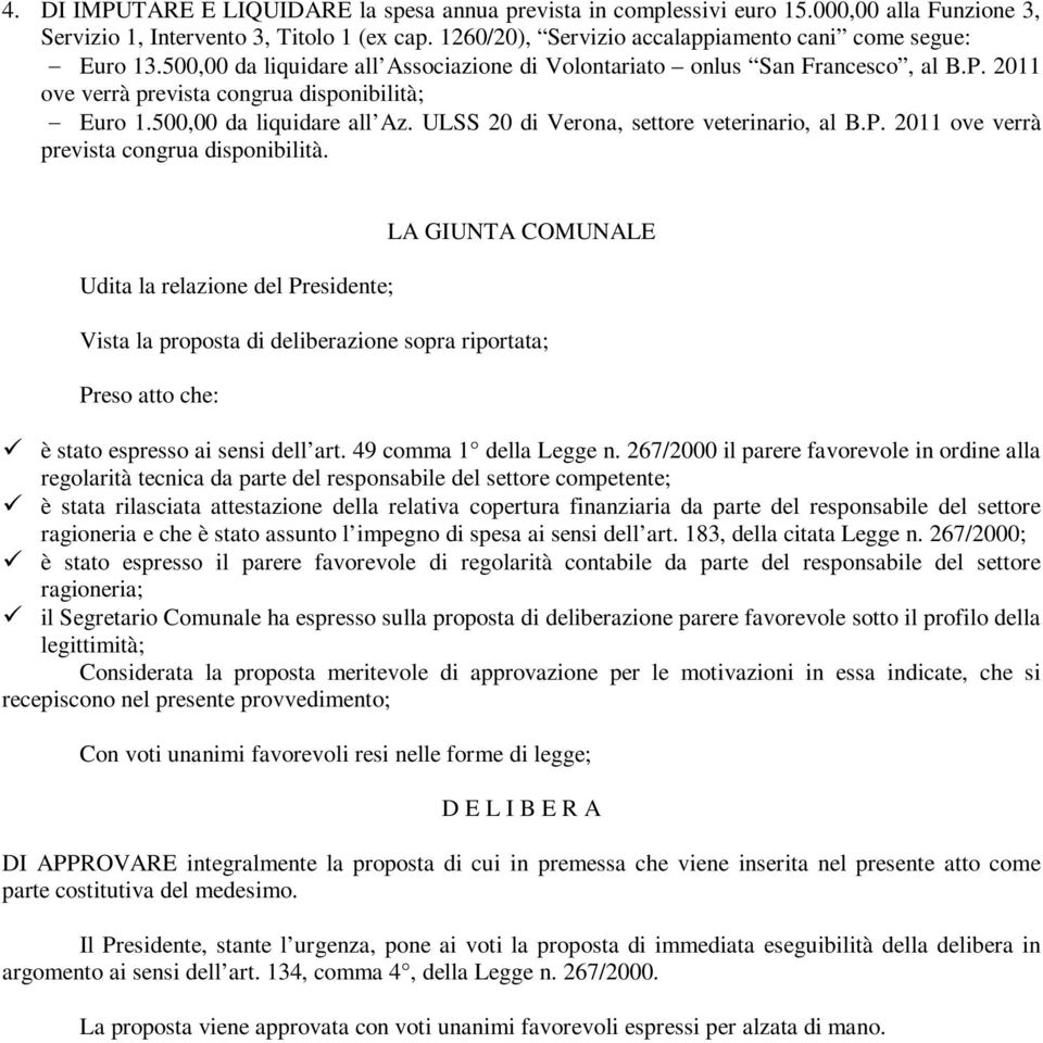 500,00 da liquidare all Az. ULSS 20 di Verona, settore veterinario, al B.P. 2011 ove verrà prevista congrua disponibilità.