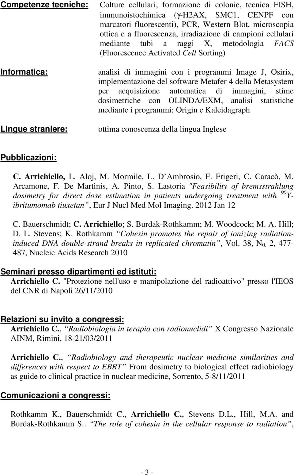 Osirix, implementazione del software Metafer 4 della Metasystem per acquisizione automatica di immagini, stime dosimetriche con OLINDA/EXM, analisi statistiche mediante i programmi: Origin e