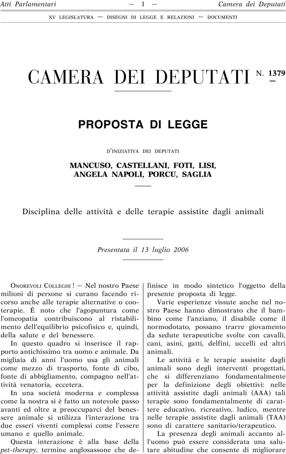 luglio 2006 ONOREVOLI COLLEGHI! Nel nostro Paese milioni di persone si curano facendo ricorso anche alle terapie alternative o cooterapie.