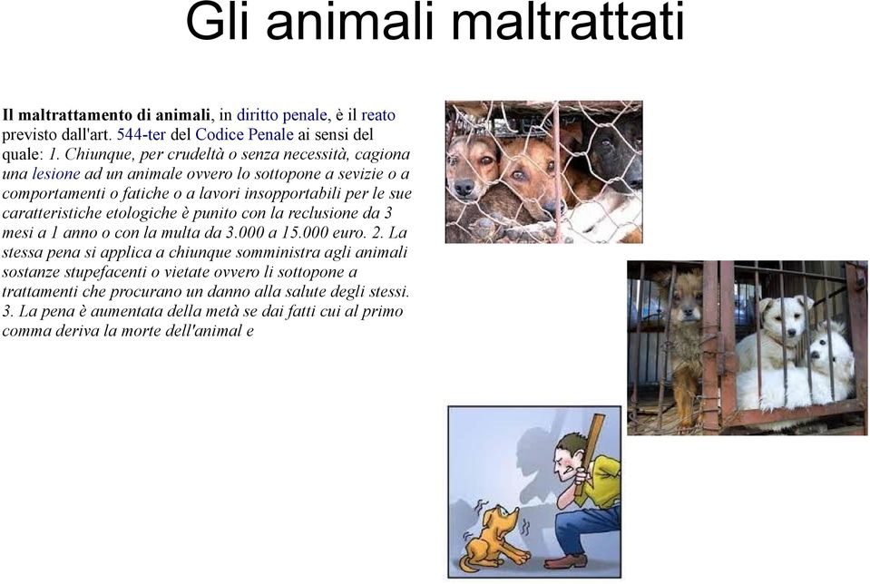 caratteristiche etologiche è punito con la reclusione da 3 mesi a 1 anno o con la multa da 3.000 a 15.000 euro. 2.