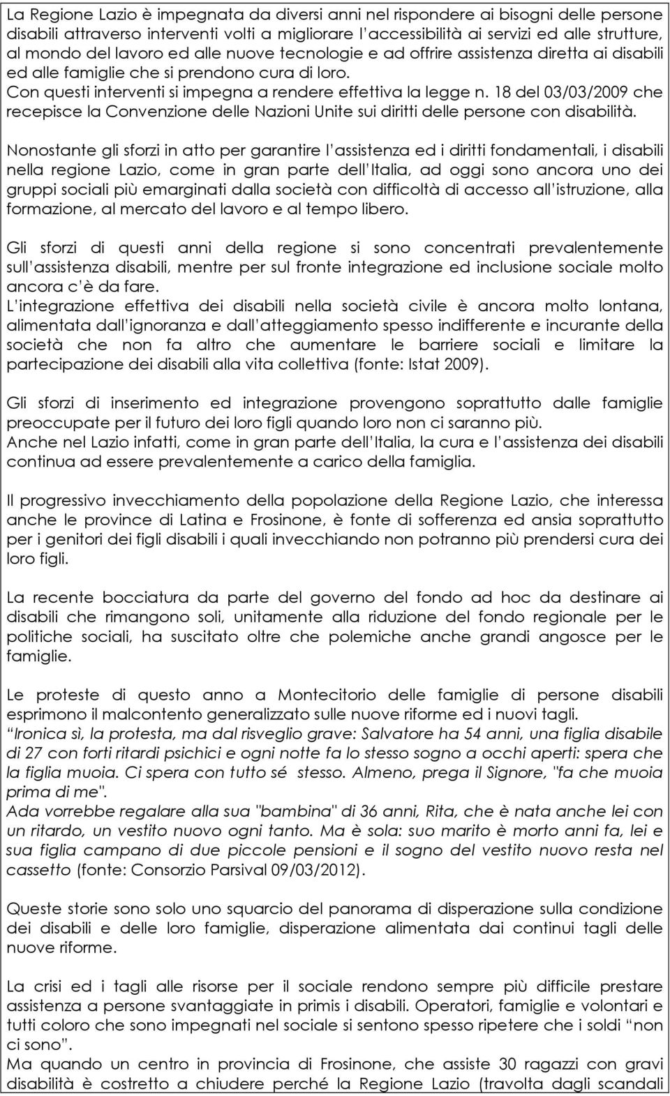 18 del 03/03/2009 che recepisce la Convenzione delle Nazioni Unite sui diritti delle persone con disabilità.