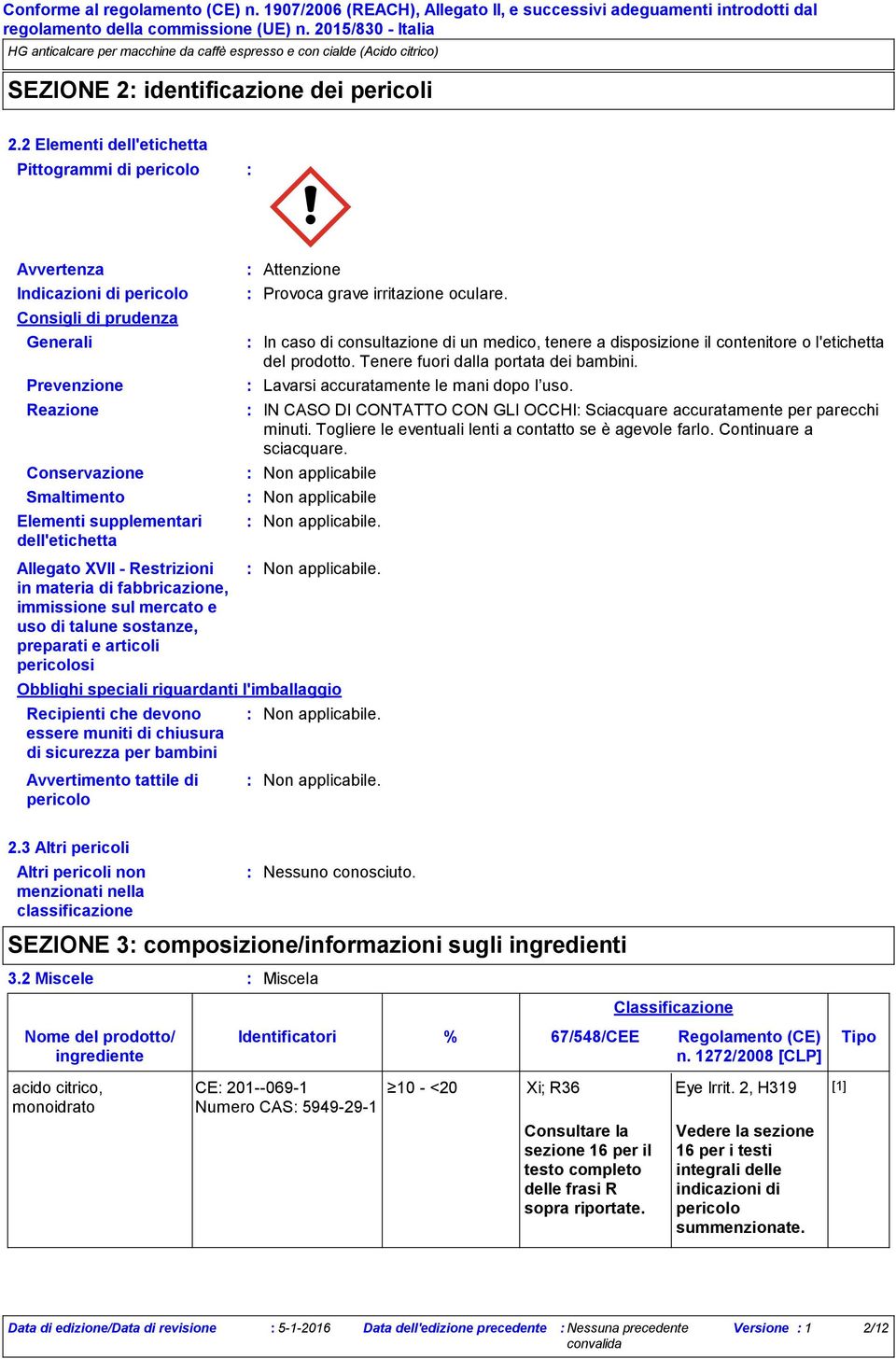 Allegato XVII Restrizioni in materia di fabbricazione, immissione sul mercato e uso di talune sostanze, preparati e articoli pericolosi Recipienti che devono essere muniti di chiusura di sicurezza