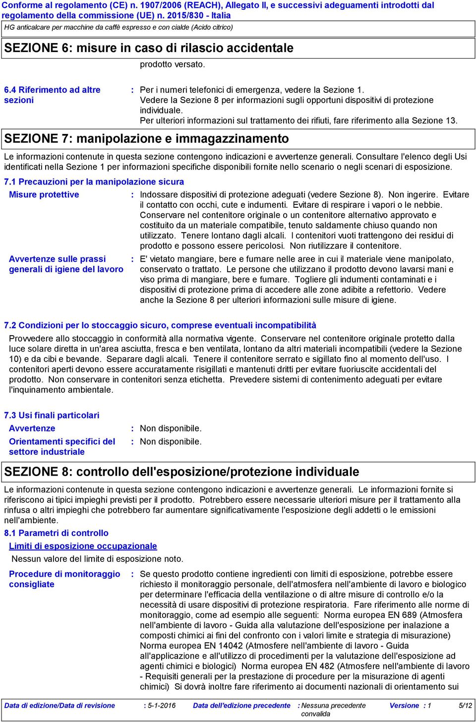 SEZIONE 7 manipolazione e immagazzinamento Le informazioni contenute in questa sezione contengono indicazioni e avvertenze generali.