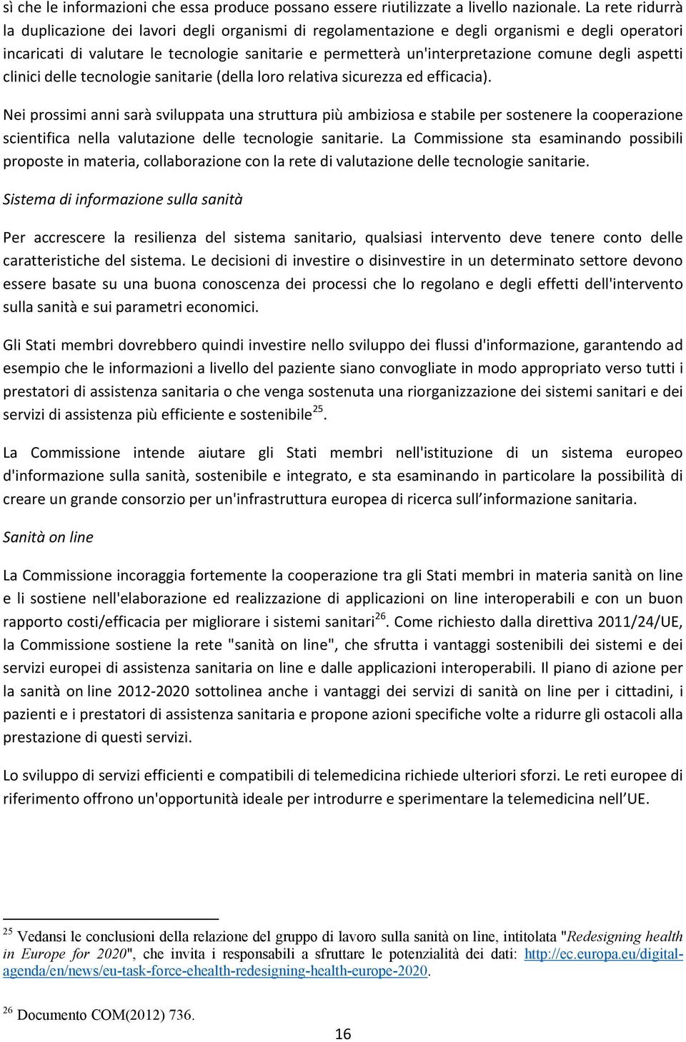 comune degli aspetti clinici delle tecnologie sanitarie (della loro relativa sicurezza ed efficacia).