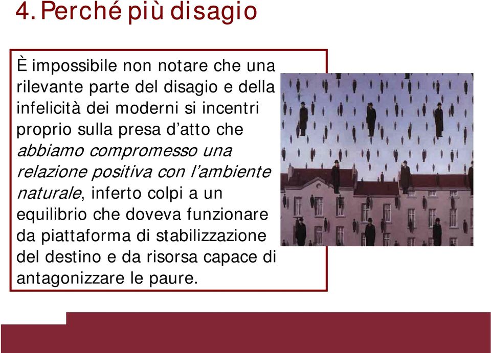 relazione positiva con l ambiente naturale, inferto colpi a un equilibrio che doveva