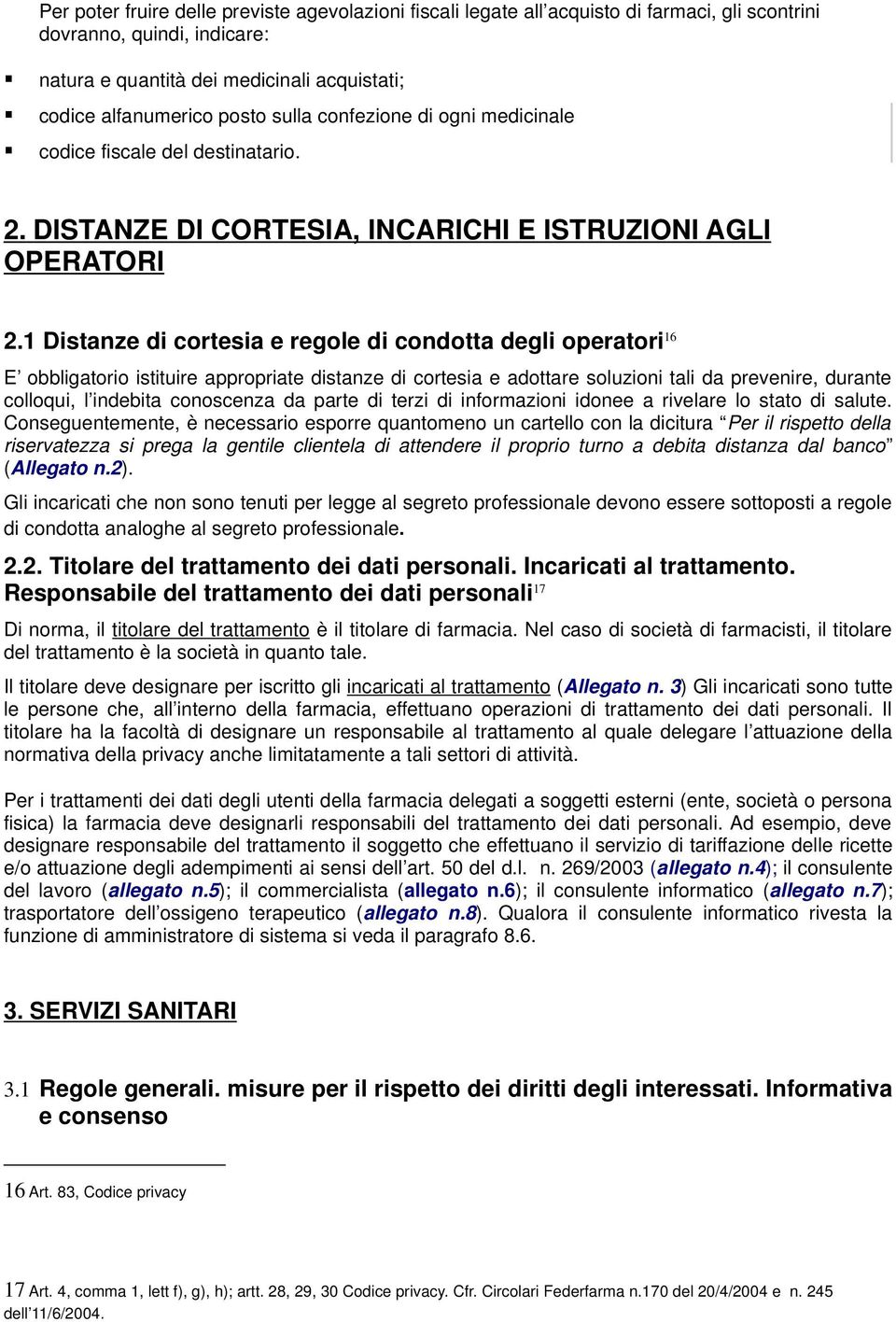 1 Distanze di cortesia e regole di condotta degli operatori 16 E obbligatorio istituire appropriate distanze di cortesia e adottare soluzioni tali da prevenire, durante colloqui, l indebita