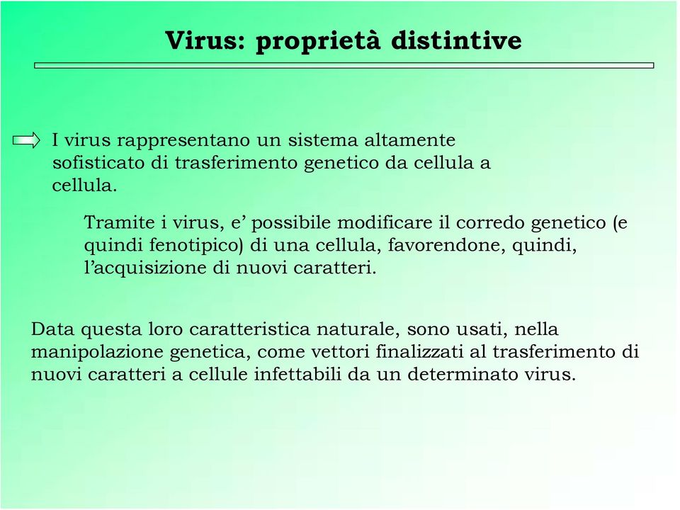 Tramite i virus, e possibile modificare il corredo genetico (e quindi fenotipico) di una cellula, favorendone, quindi,