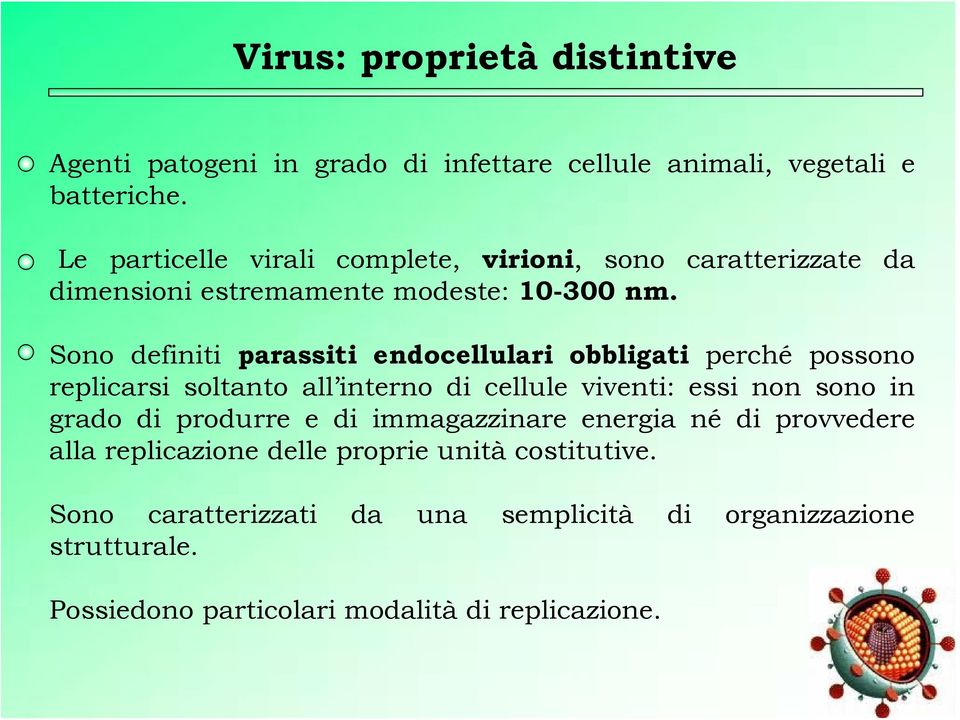 Sono definiti parassiti endocellulari obbligati perché possono replicarsi soltanto all interno di cellule viventi: essi non sono in grado di