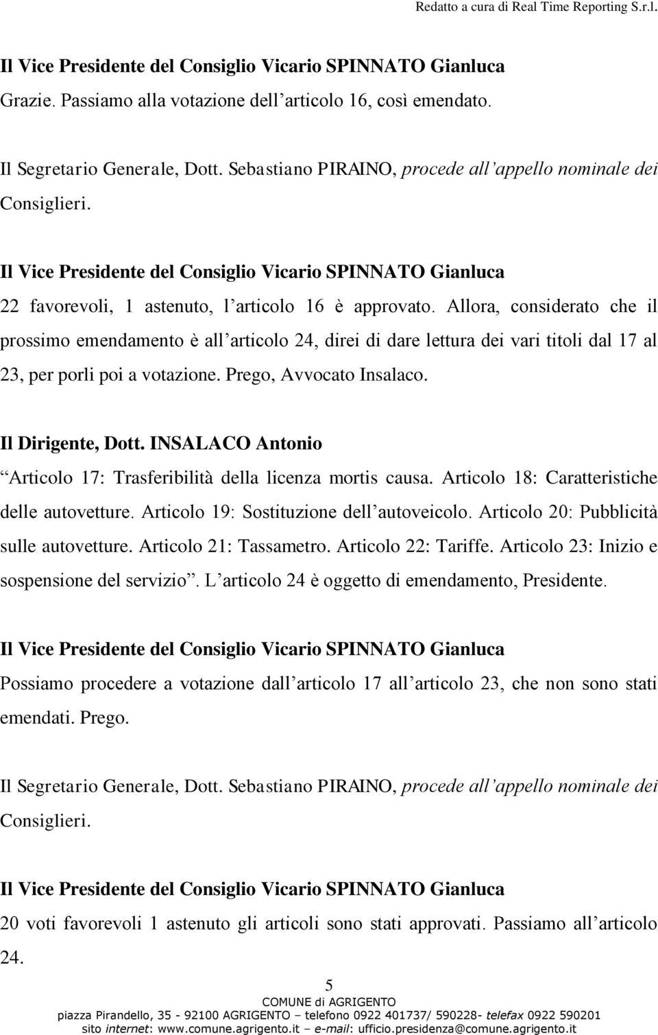 Prego, Avvocato Insalaco. Il Dirigente, Dott. INSALACO Antonio Articolo 17: Trasferibilità della licenza mortis causa. Articolo 18: Caratteristiche delle autovetture.