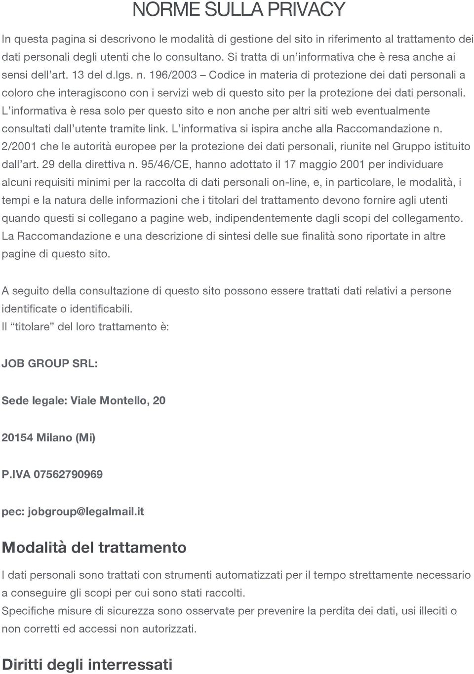 196/2003 Codice in materia di protezione dei dati personali a coloro che interagiscono con i servizi web di questo sito per la protezione dei dati personali.