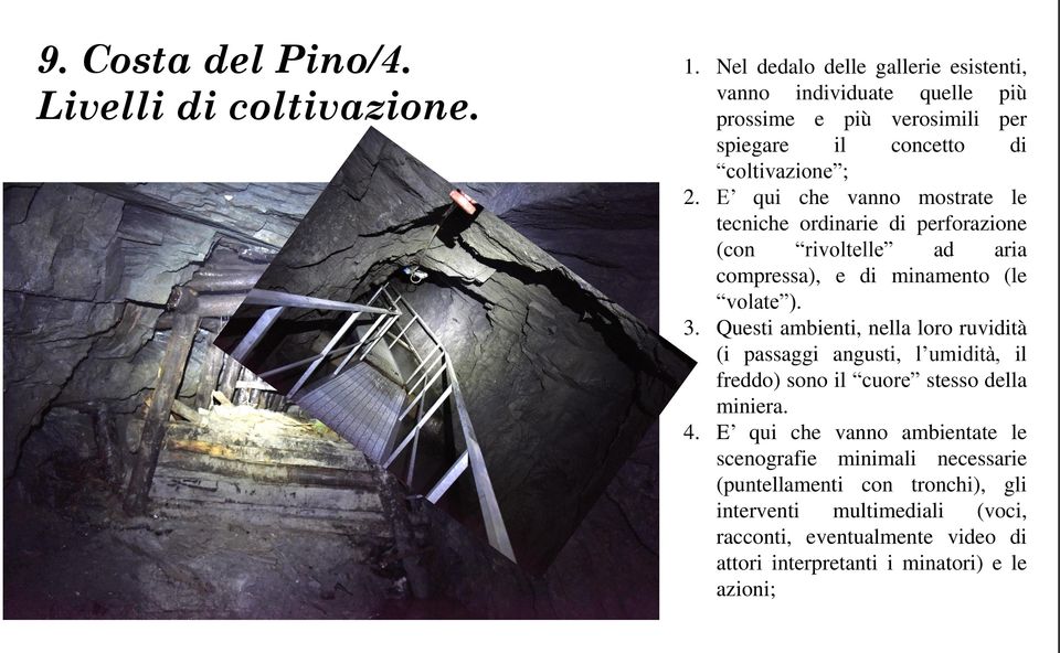 E qui che vanno mostrate le tecniche ordinarie di perforazione (con rivoltelle ad aria compressa), e di minamento (le volate ). 3.