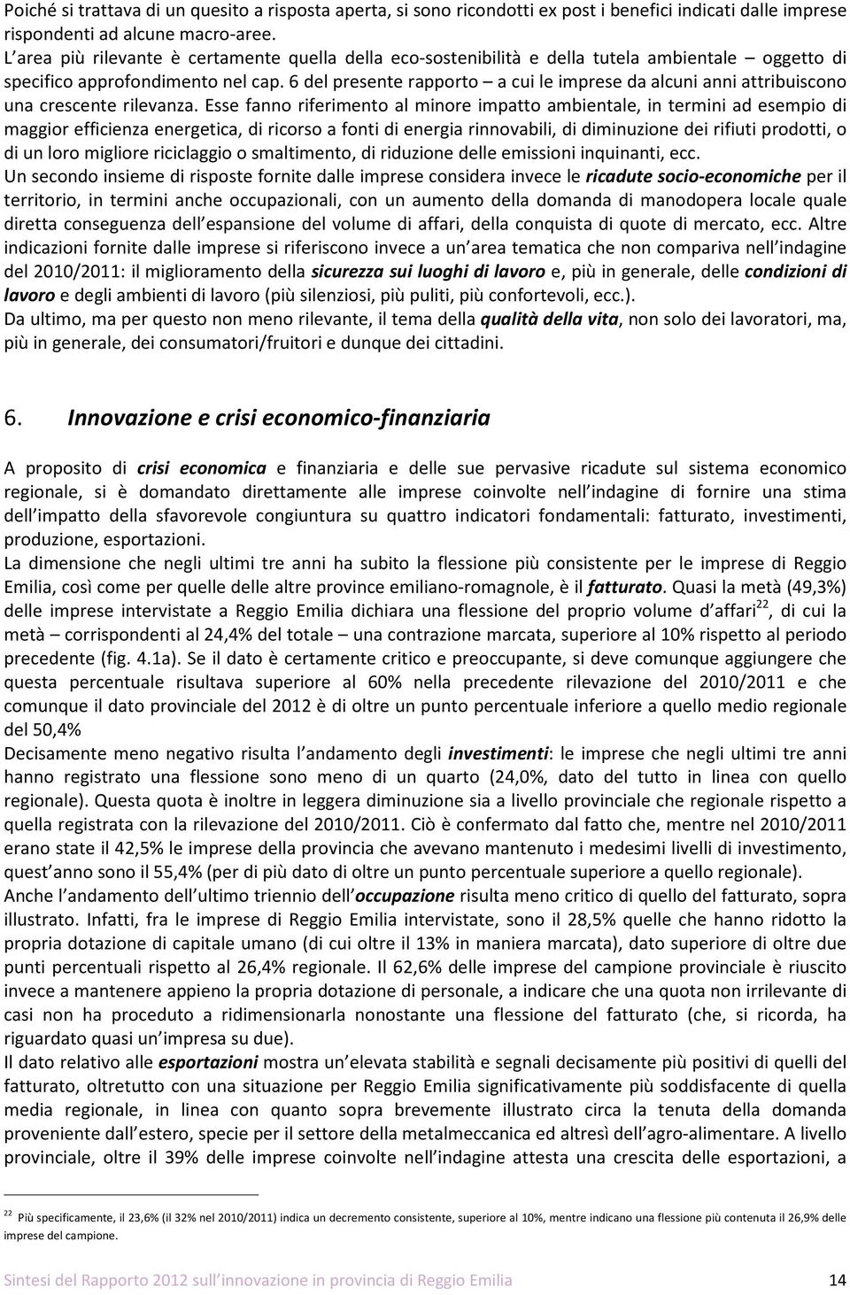 6 del presente rapporto a cui le imprese da alcuni anni attribuiscono una crescente rilevanza.