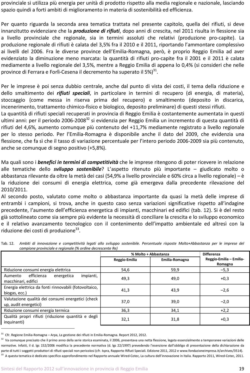 in flessione sia a livello provinciale che regionale, sia in termini assoluti che relativi (produzione pro-capite).