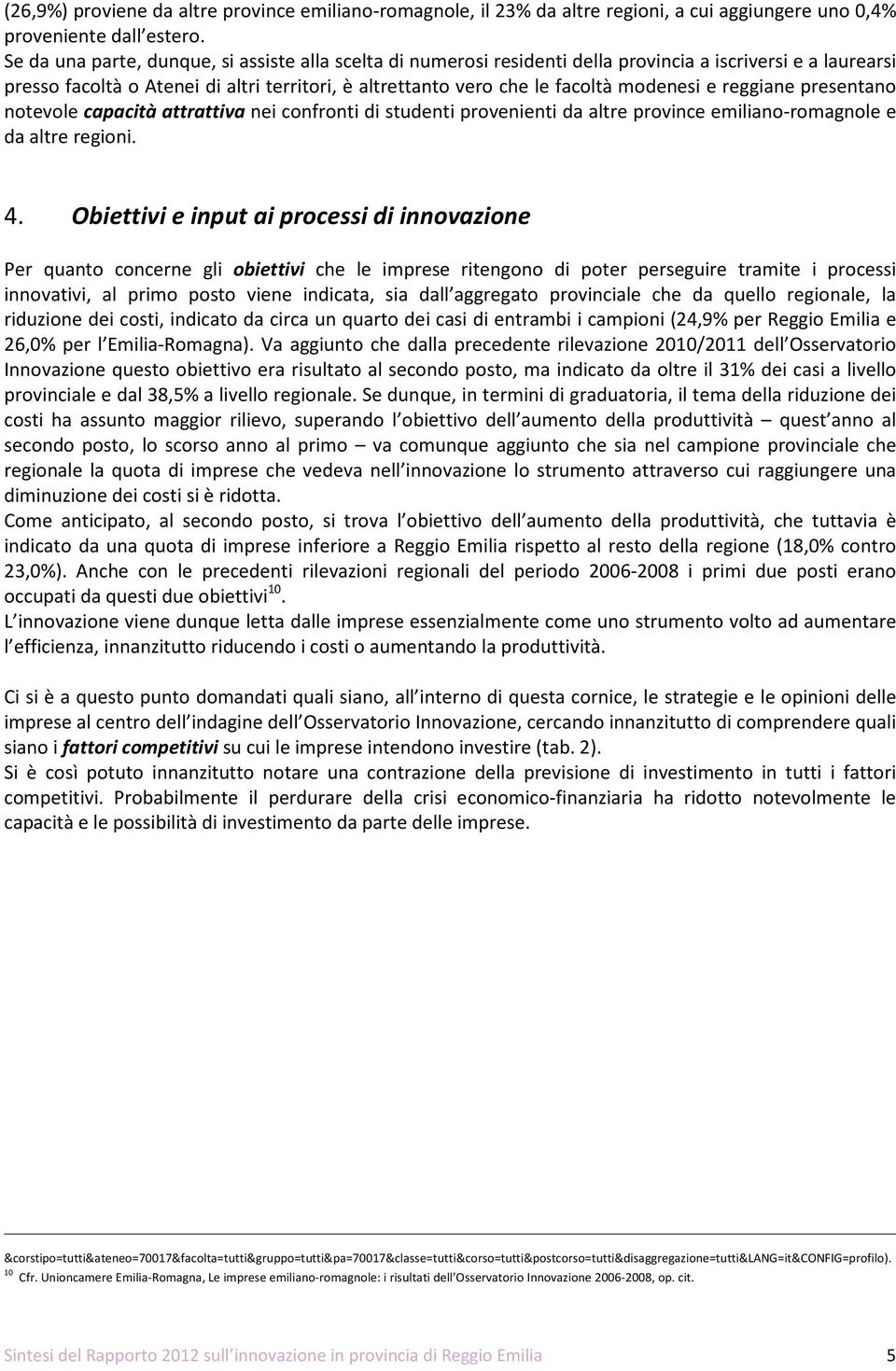 e reggiane presentano notevole capacità attrattiva nei confronti di studenti provenienti da altre province emiliano-romagnole e da altre regioni. 4.