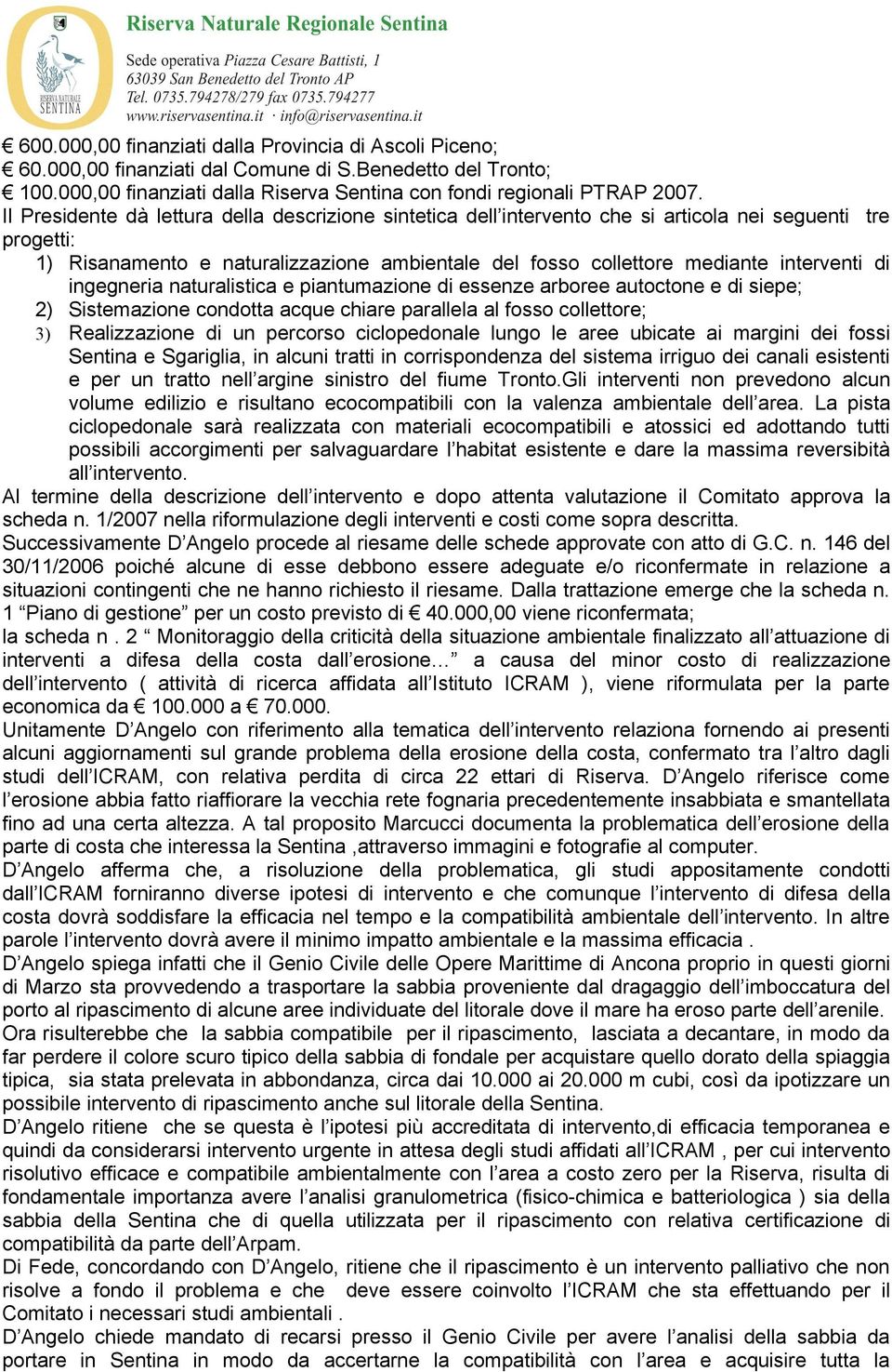 di ingegneria naturalistica e piantumazione di essenze arboree autoctone e di siepe; 2) Sistemazione condotta acque chiare parallela al fosso collettore; 3) Realizzazione di un percorso ciclopedonale