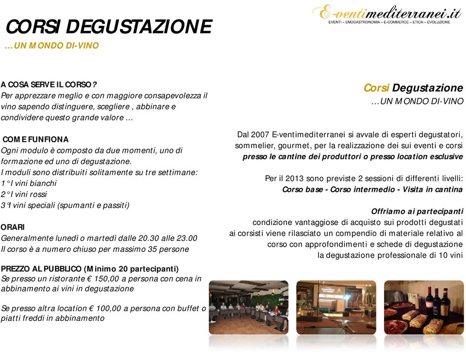 formazione ed uno di degustazione.