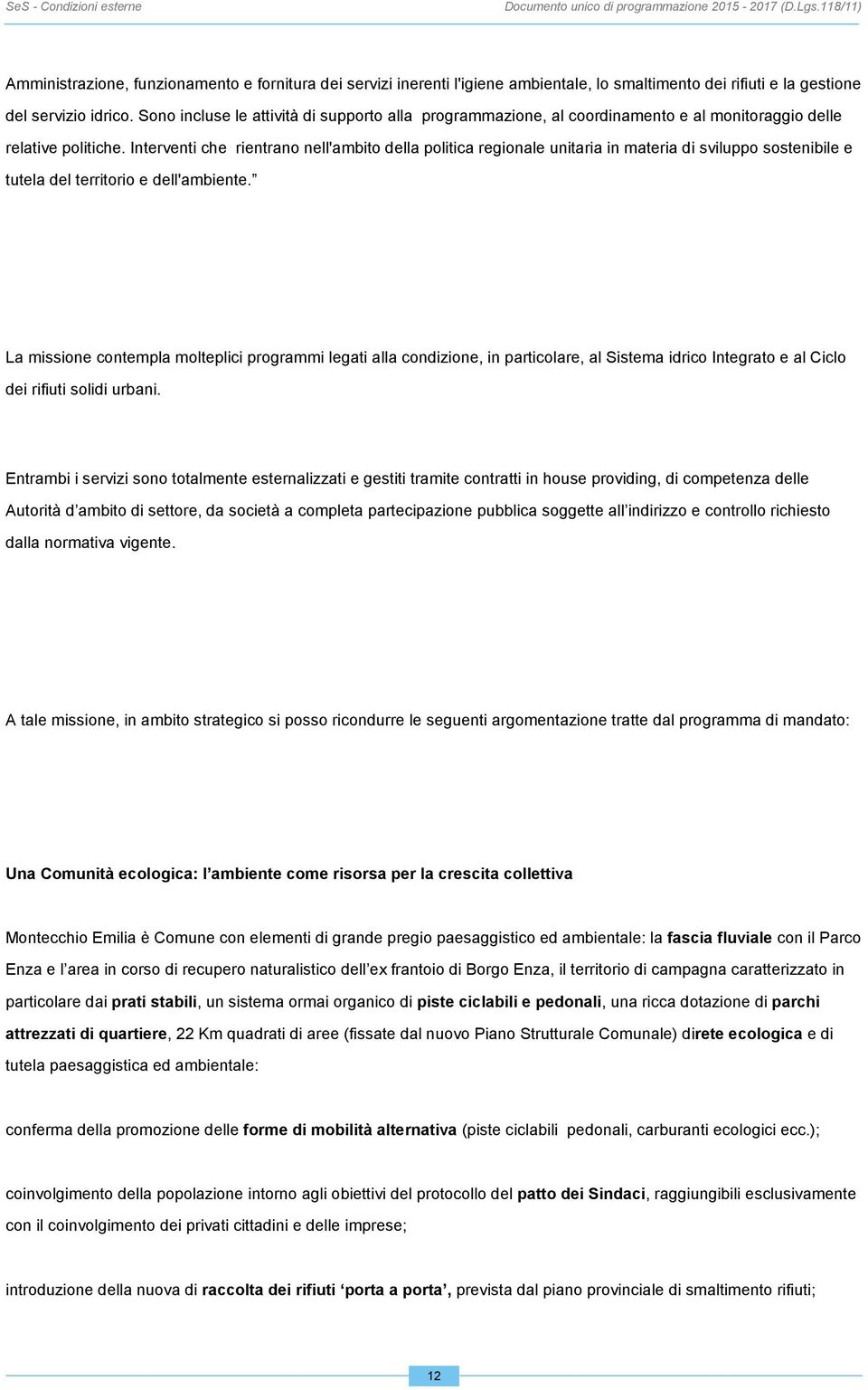 Interventi che rientrano nell'ambito della politica regionale unitaria in materia di sviluppo sostenibile e tutela del territorio e dell'ambiente.