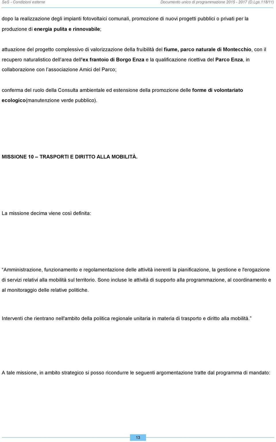 del Parco Enza, in collaborazione con l associazione Amici del Parco; conferma del ruolo della Consulta ambientale ed estensione della promozione delle forme di volontariato ecologico(manutenzione