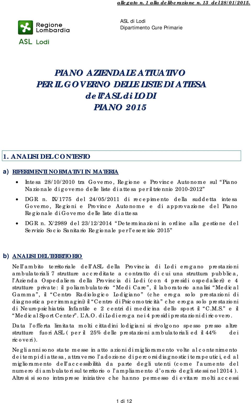 n. IX/1775 del 24/05/2011 di recepimento della suddetta intesa Governo, Regioni e Province Autonome e di approvazione del Piano Regionale di Governo delle liste di attesa DGR n.