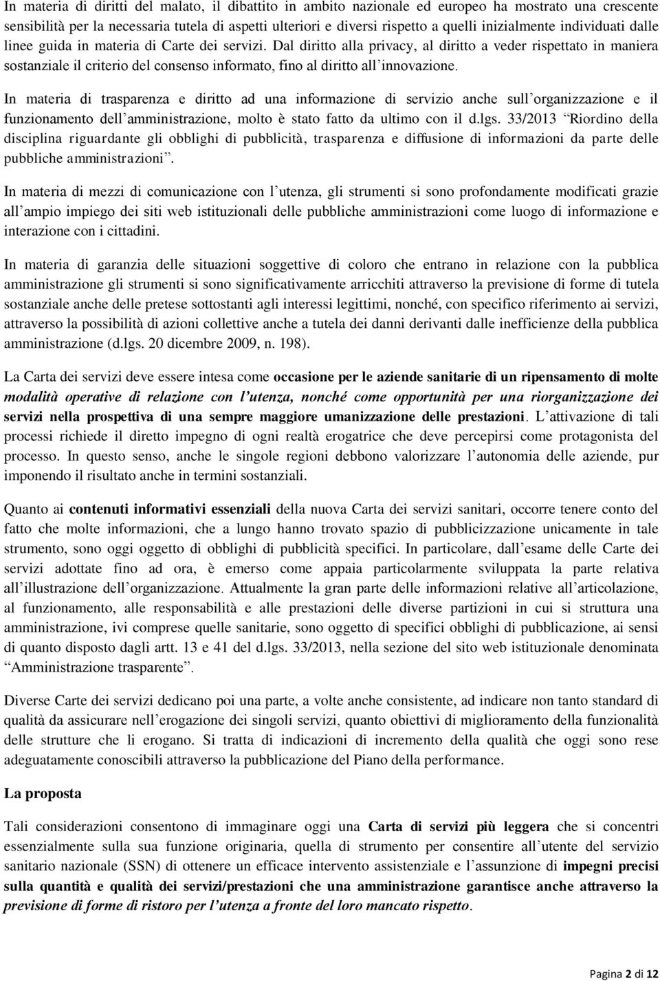 Dal diritto alla privacy, al diritto a veder rispettato in maniera sostanziale il criterio del consenso informato, fino al diritto all innovazione.