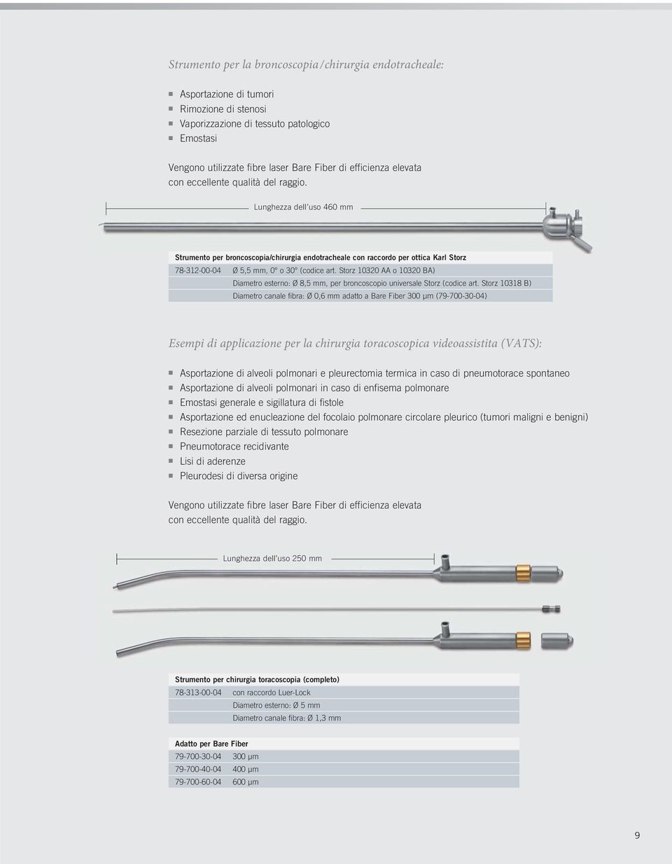 Lunghezza dell uso 460 mm Strumento per broncoscopia/chirurgia endotracheale con raccordo per ottica Karl Storz 78-312-00-04 Ø 5,5 mm, 0 o 30 (codice art.