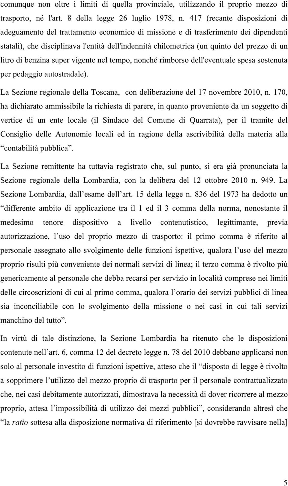 di un litro di benzina super vigente nel tempo, nonché rimborso dell'eventuale spesa sostenuta per pedaggio autostradale).