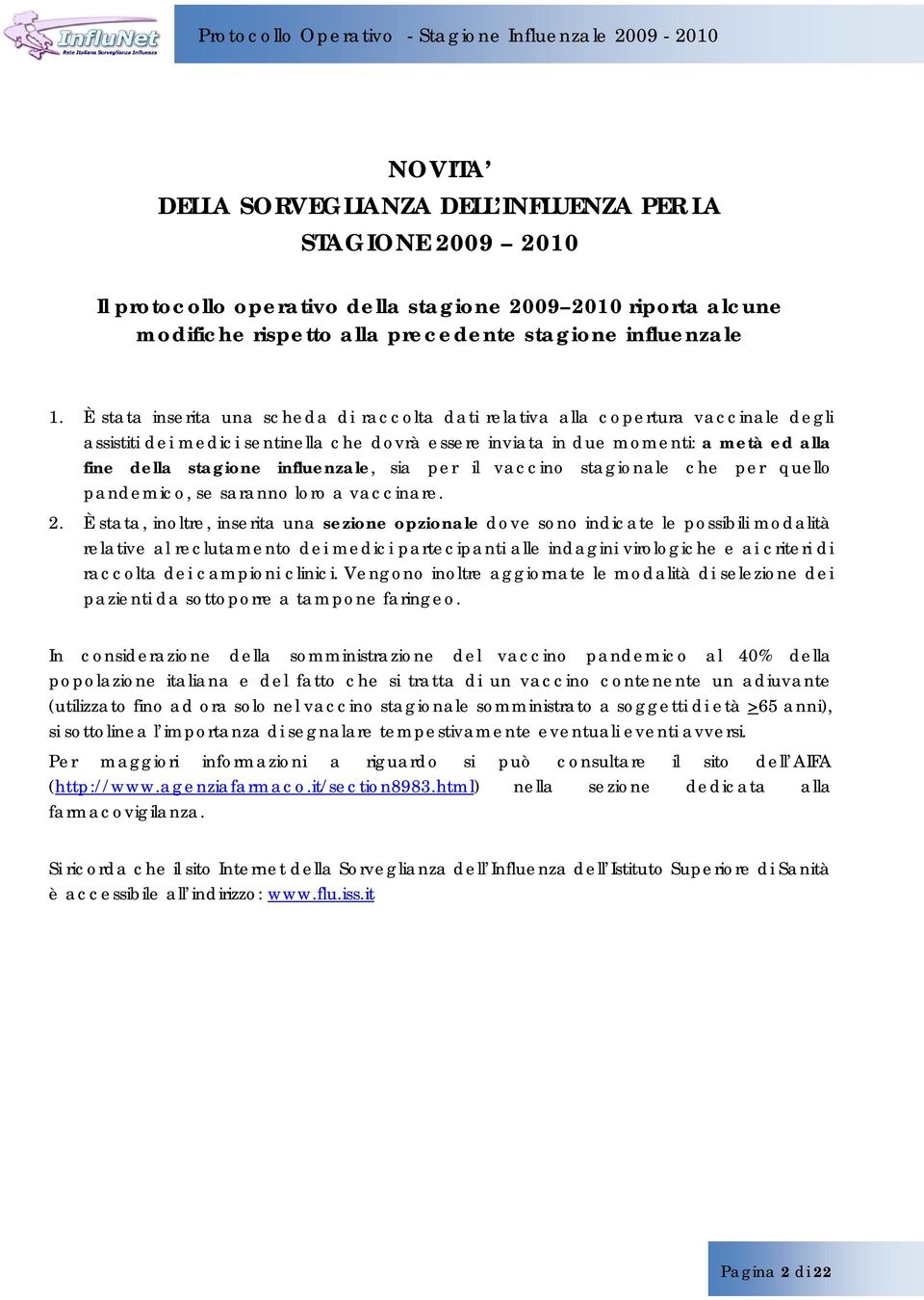 influenzale, sia per il vaccino stagionale che per quello pandemico, se saranno loro a vaccinare. 2.