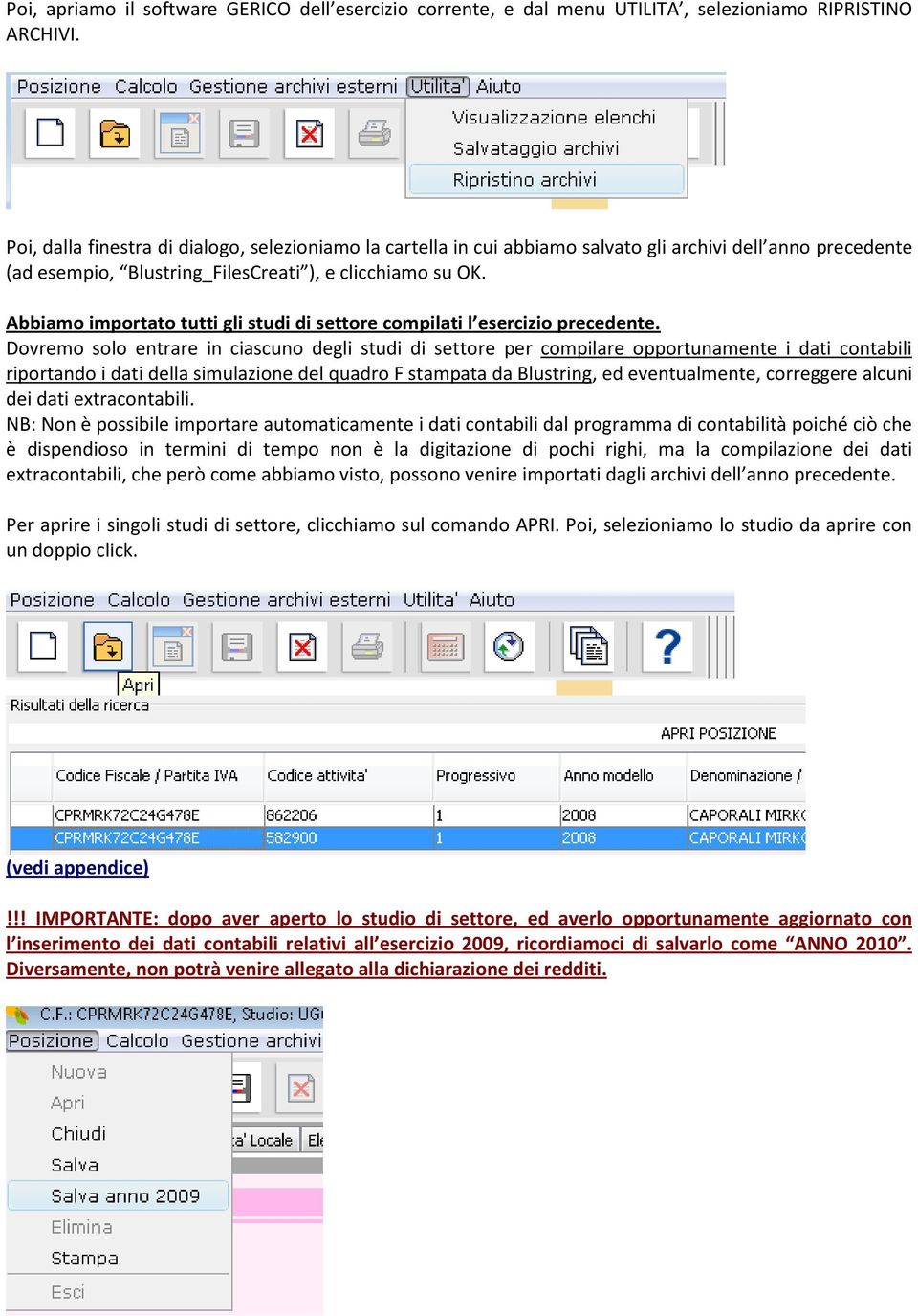 Abbiamo importato tutti gli studi di settore compilati l esercizio precedente.