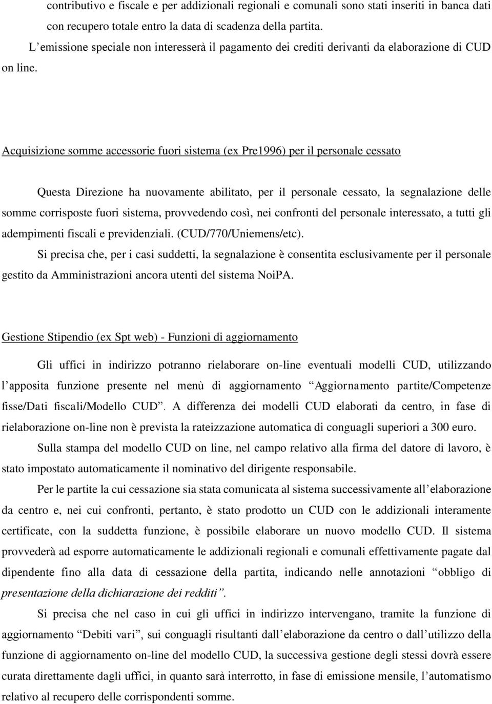 Acquisizione somme accessorie fuori sistema (ex Pre1996) per il personale cessato Questa Direzione ha nuovamente abilitato, per il personale cessato, la segnalazione delle somme corrisposte fuori