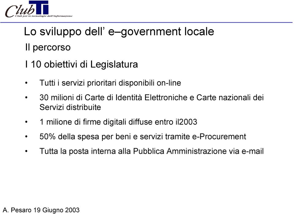 dei Servizi distribuite 1 milione di firme digitali diffuse entro il2003 50% della spesa per