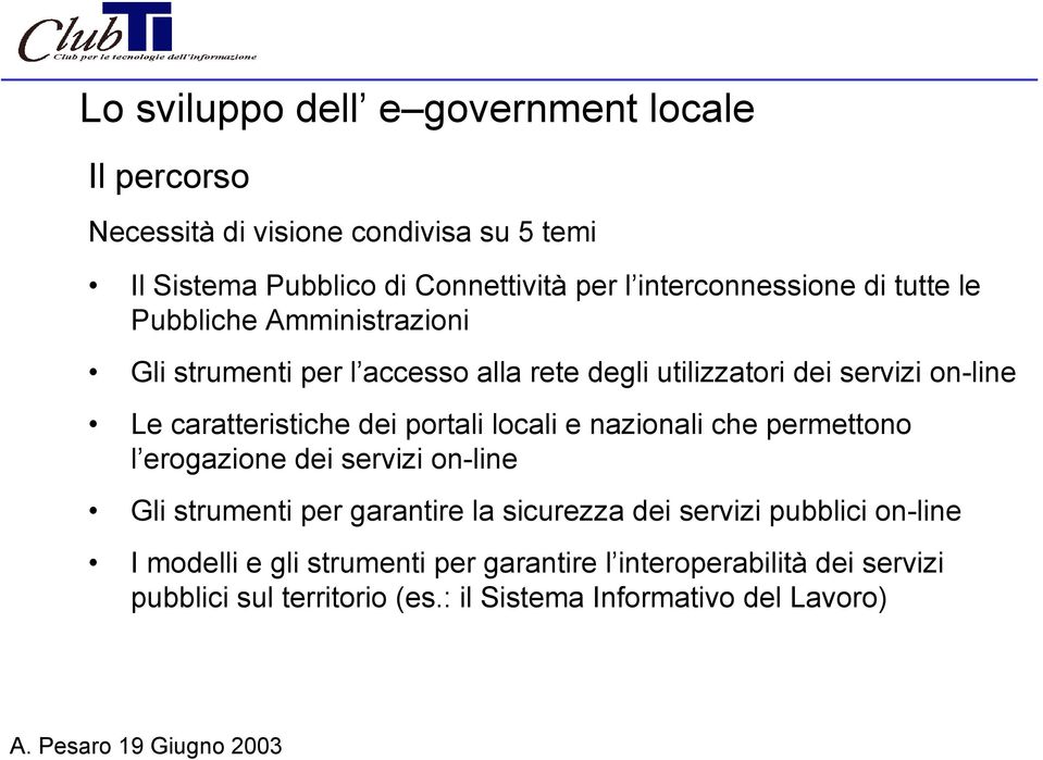 caratteristiche dei portali locali e nazionali che permettono l erogazione dei servizi on-line Gli strumenti per garantire la sicurezza dei