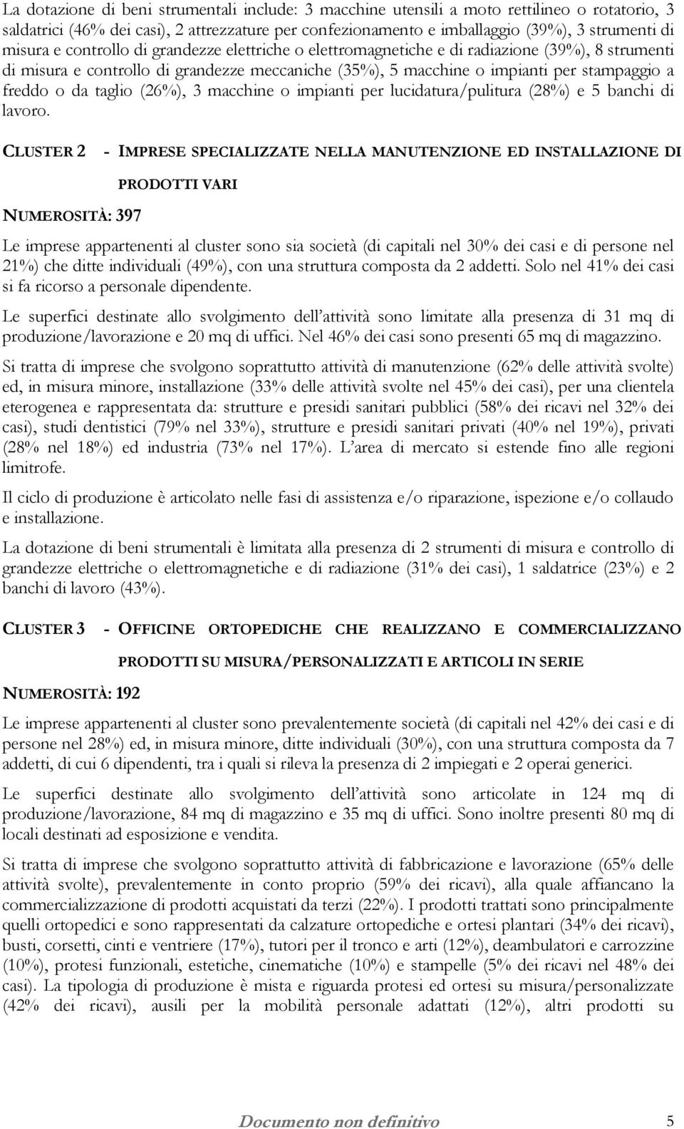 taglio (26%), 3 macchine o impianti per lucidatura/pulitura (28%) e 5 banchi di lavoro.