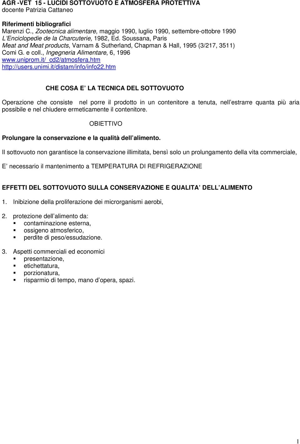 Soussana, Paris Meat and Meat products, Varnam & Sutherland, Chapman & Hall, 1995 (3/217, 3511) Comi G. e coll., Ingegneria Alimentare, 6, 1996 www.uniprom.it/_cd2/atmosfera.htm http://users.unimi.