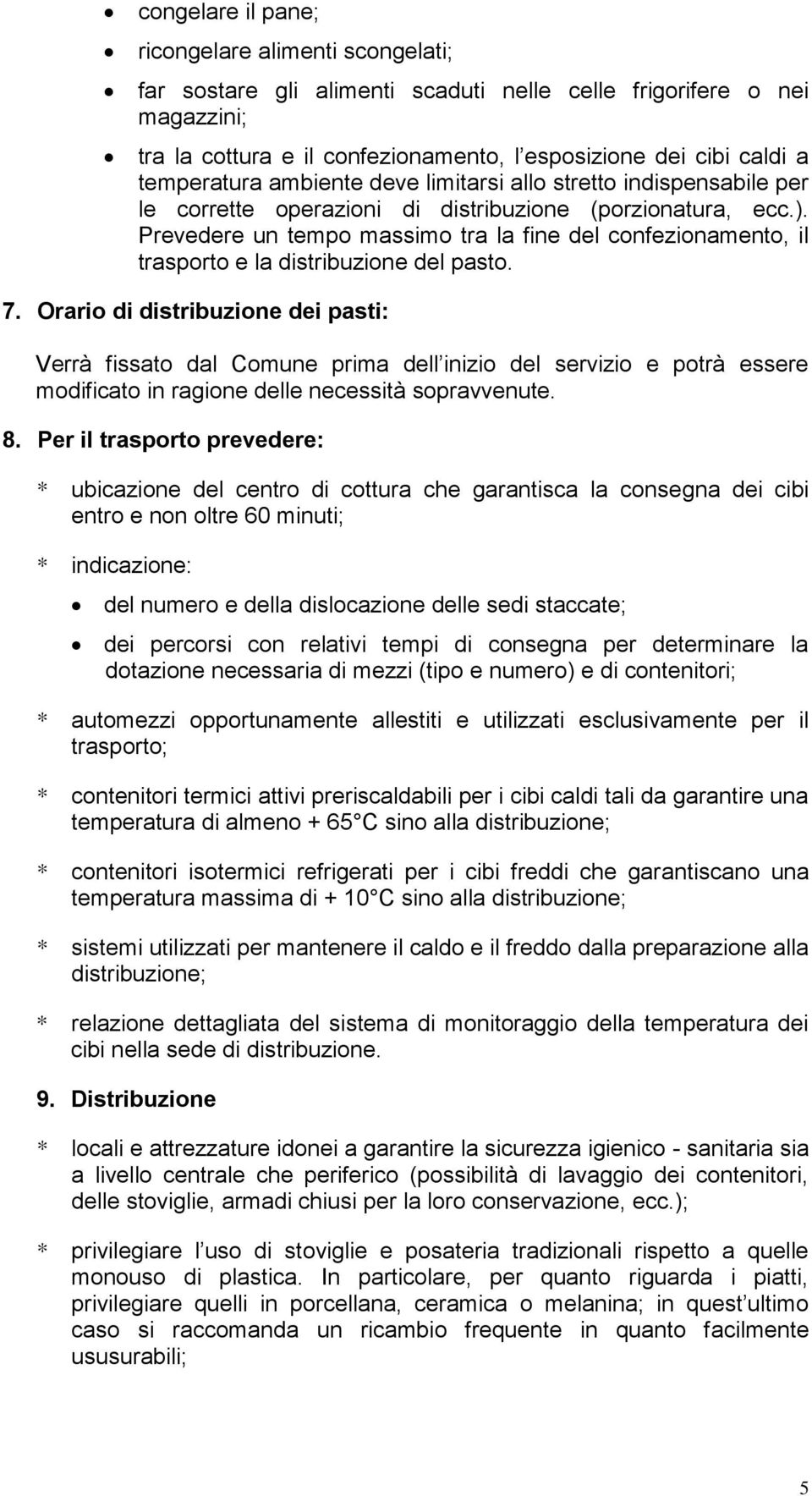 Prevedere un tempo massimo tra la fine del confezionamento, il trasporto e la distribuzione del pasto. 7.