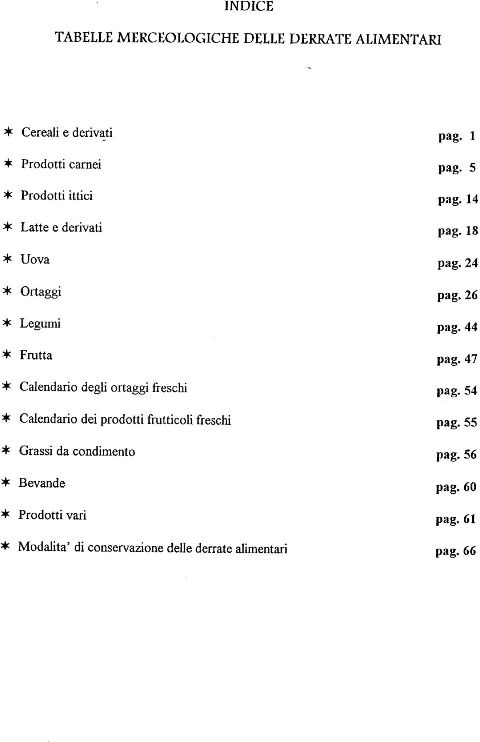44 * Frutta pag. 47 * Calendario degli ortaggi freschi pag. 54 * Calendario dei prodotti frutticoli freschi pag.