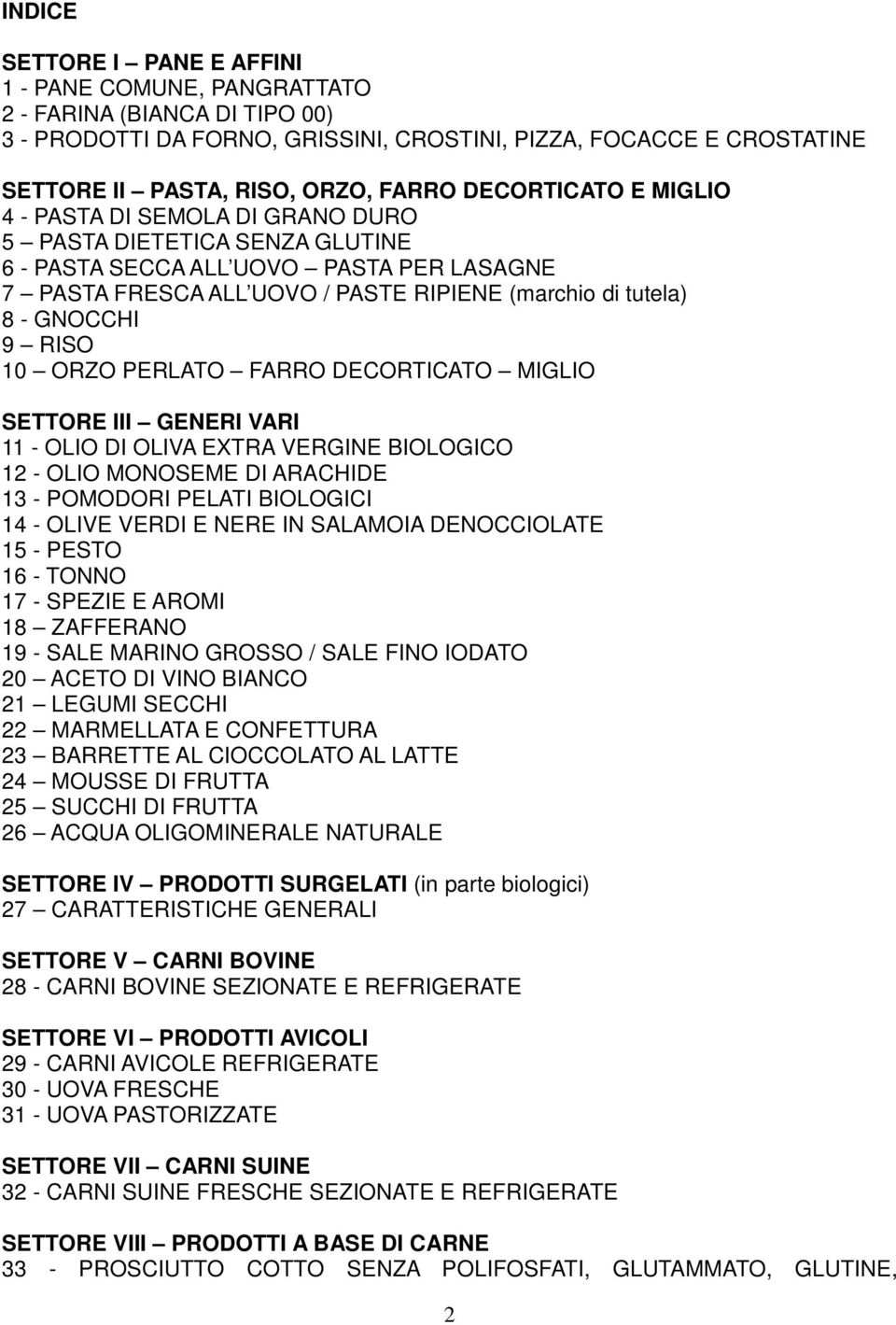 GNOCCHI 9 RISO 10 ORZO PERLATO FARRO DECORTICATO MIGLIO SETTORE III GENERI VARI 11 - OLIO DI OLIVA EXTRA VERGINE BIOLOGICO 12 - OLIO MONOSEME DI ARACHIDE 13 - POMODORI PELATI BIOLOGICI 14 - OLIVE