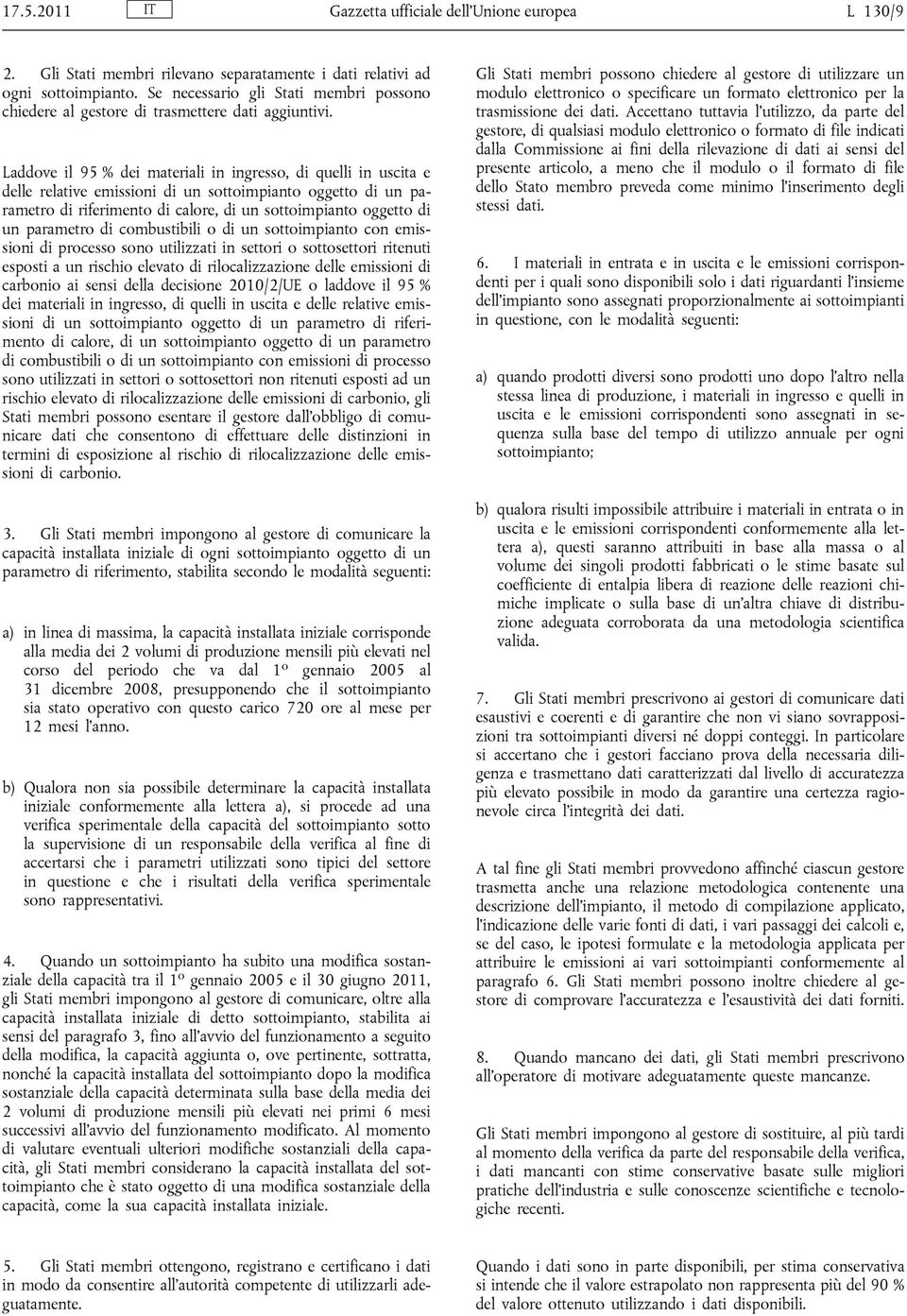 Laddove il 95 % dei materiali in ingresso, di quelli in uscita e delle relative emissioni di un sottoimpianto oggetto di un parametro di di calore, di un sottoimpianto oggetto di un combustibili o di