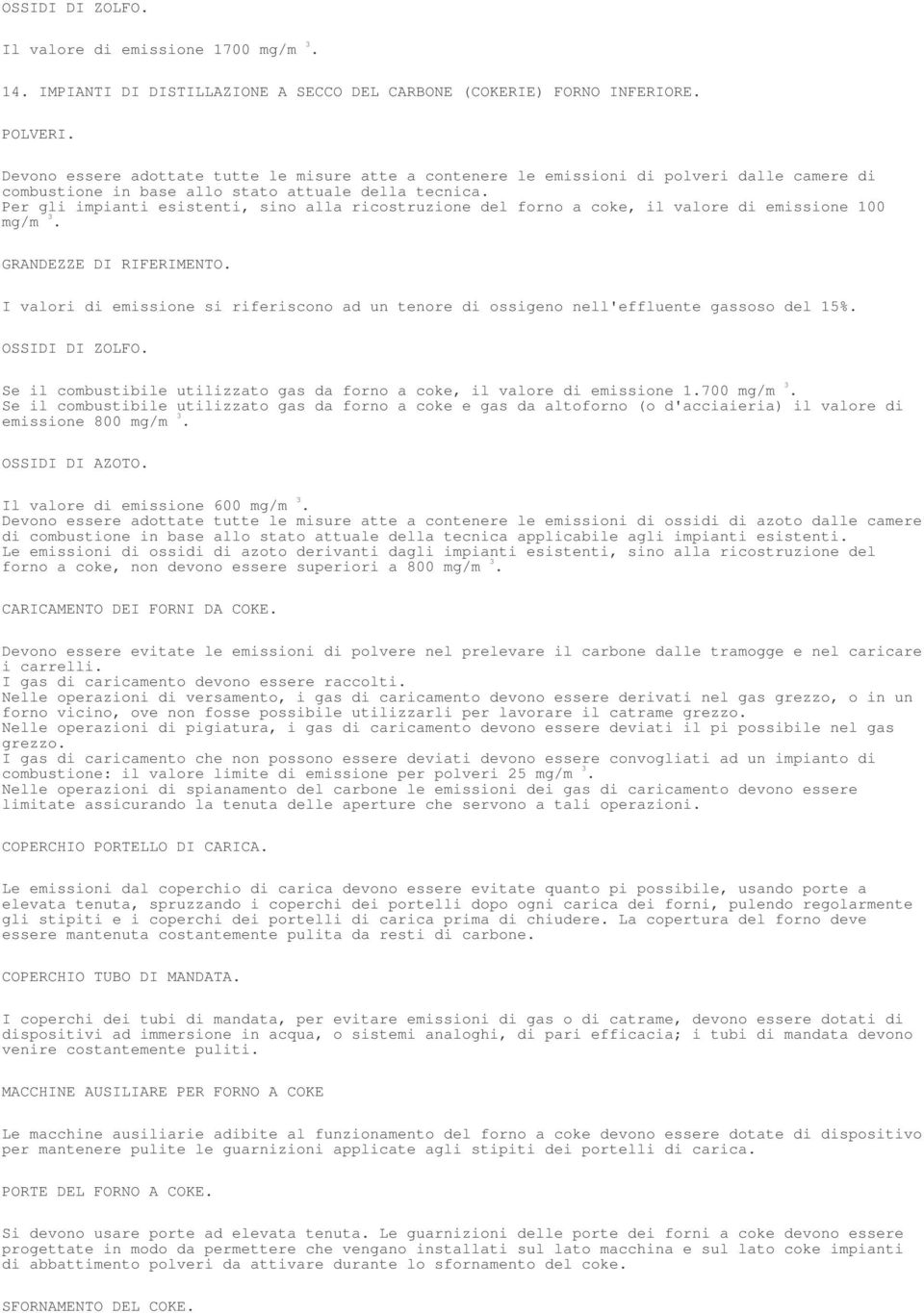 Per gli impianti esistenti, sino alla ricostruzione del forno a coke, il valore di emissione 100 mg/m 3. GRANDEZZE DI RIFERIMENTO.