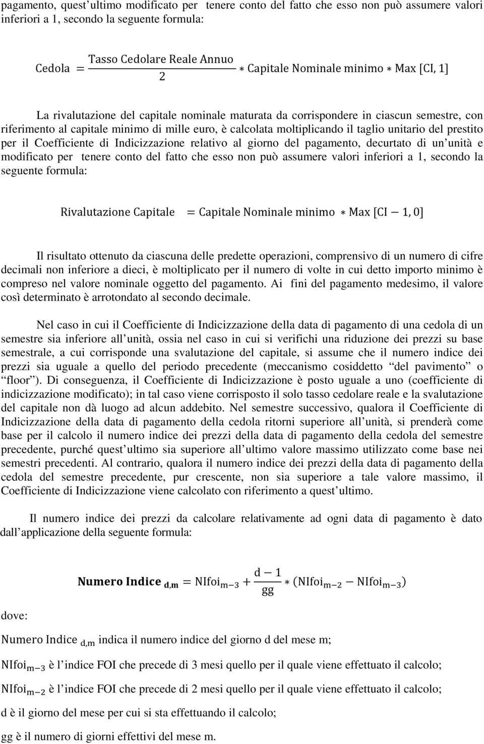 del prestito per il Coefficiente di Indicizzazione relativo al giorno del pagamento, decurtato di un unità e modificato per tenere conto del fatto che esso non può assumere valori inferiori a 1,