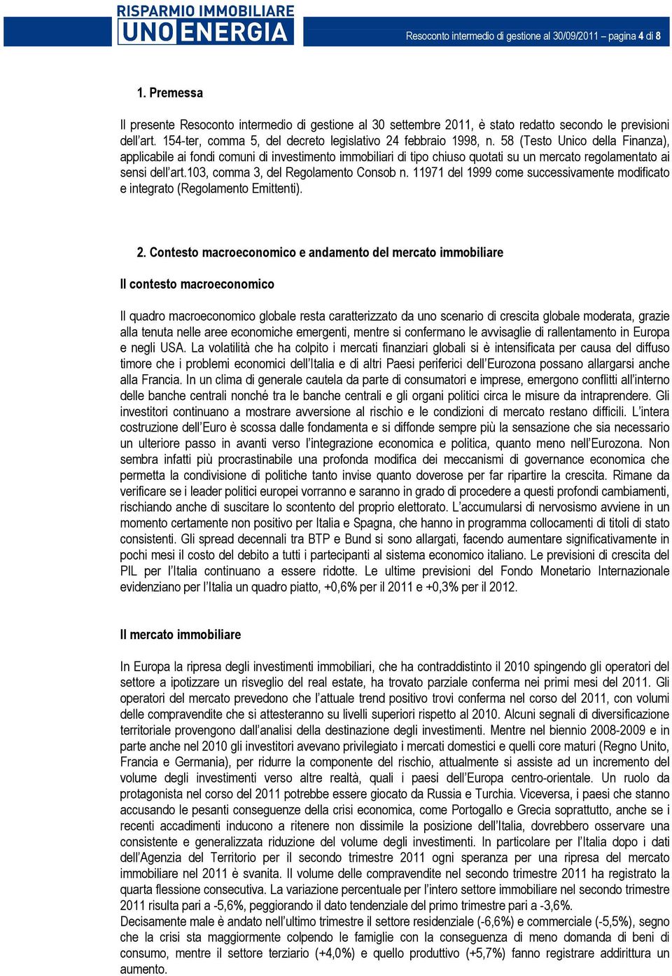 58 (Testo Unico della Finanza), applicabile ai fondi comuni di investimento immobiliari di tipo chiuso quotati su un mercato regolamentato ai sensi dell art.103, comma 3, del Regolamento Consob n.