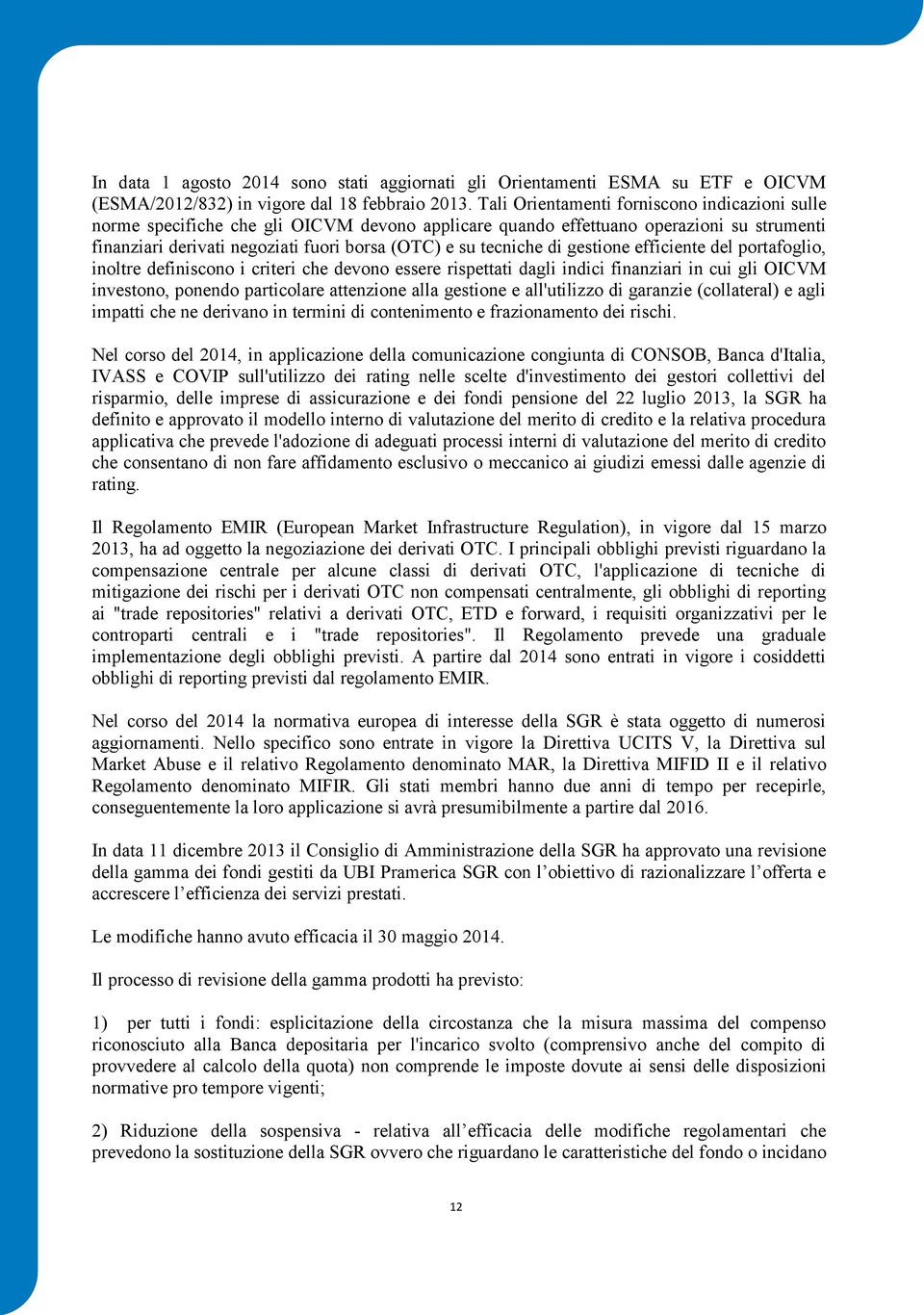 di gestione efficiente del portafoglio, inoltre definiscono i criteri che devono essere rispettati dagli indici finanziari in cui gli OICVM investono, ponendo particolare attenzione alla gestione e